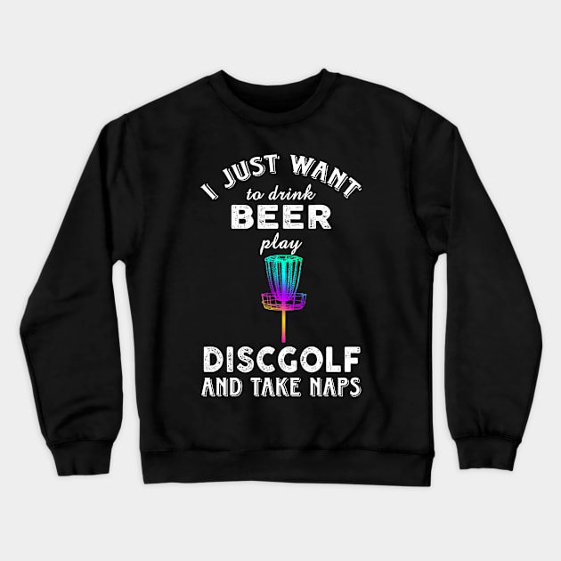 I just want to drink beer play Disc Golf and take naps Crewneck Sweatshirt by Artistry Vibes